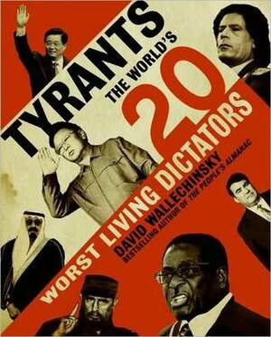Tyrants: The World's Worst Dictators by David Wallechinsky