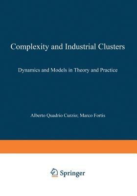 Complexity and Industrial Clusters: Dynamics and Models in Theory and Practice by 