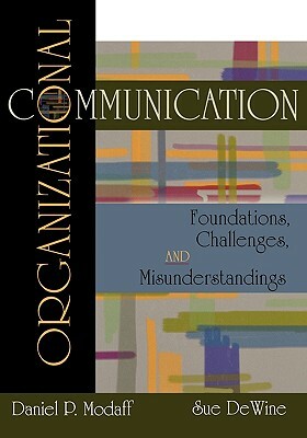 Organizational Communication: Foundations, Challenges, Misunderstandings by Daniel P. Modaff, Sue Dewine