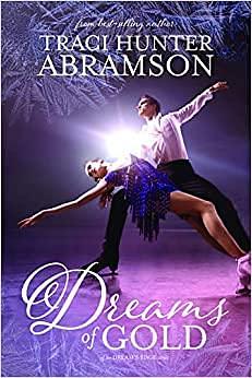 Dreams of Gold by Traci Hunter Abramson, Traci Hunter Abramson