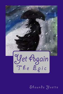 Yet Again: The Epic by Shaunda Yvette