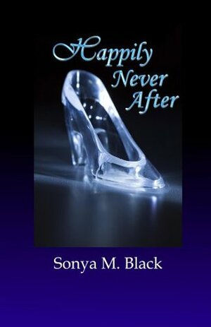 Happily Never After by Sonya M. Black