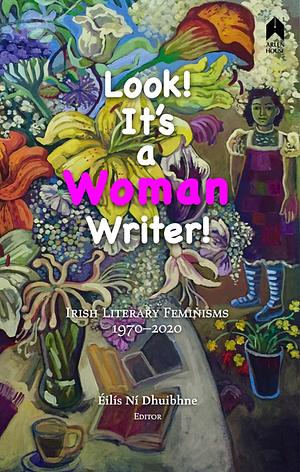 Look! It's A Woman Writer!  by Éilís Ní Dhuibhne