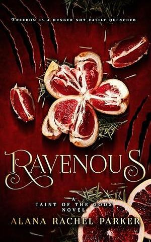 Ravenous: A dark romantasy inspired by Red Riding Hood by Alana Rachel Parker, Alana Rachel Parker