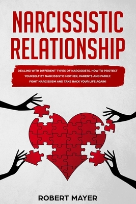 Narcissistic Relationship: Dealing with Different Types of Narcissists. How to Protect yourself by Narcissistic Mother, Parents and Family. Fight by Robert Mayer