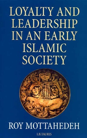 Loyalty and Leadership in An Early Islamic Society by Roy Mottahedeh