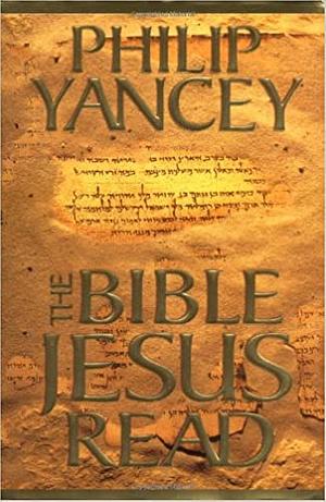 The Bible Jesus Read by Philip Yancey