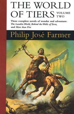 The World of Tiers: Volume Two: The Lavalite World, Behind the Walls of Terra, & More Than Fire by Philip José Farmer