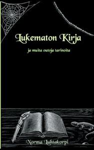 Lukematon Kirja: ja muita outoja tarinoita by Norma Luhtakorpi