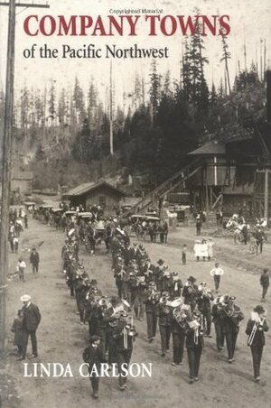 Company Towns of the Pacific Northwest by Linda Carlson