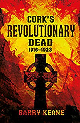Cork's Revolutionary Dead by Barry Keane