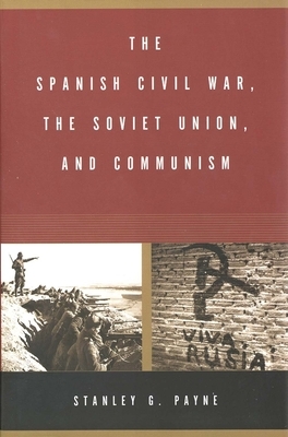 The Spanish Civil War, the Soviet Union, and Communism by Stanley G. Payne