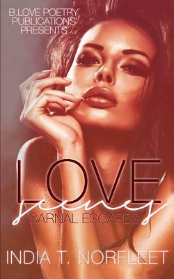 Love Scenes: Carnal Escapes by India T. Norfleet