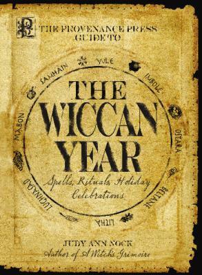 The Provenance Press Guide to the Wiccan Year: A Year Round Guide to Spells, Rituals, and Holiday Celebrations by Judy Ann Nock