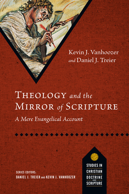 Theology and the Mirror of Scripture: A Mere Evangelical Account by Kevin J. Vanhoozer, Daniel J. Treier