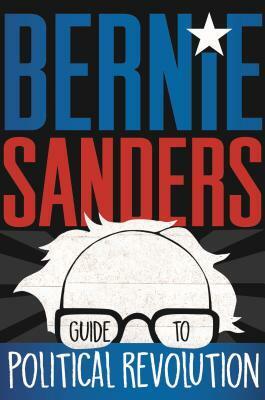 Bernie Sanders Guide to Political Revolution by Bernie Sanders, Jude Buffum, Kate Waters