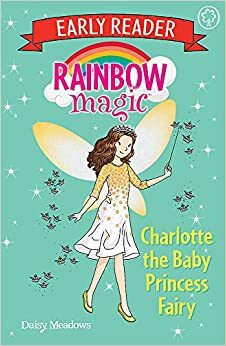 Charlotte the Baby Princess Fairy (Rainbow Magic Early Readers) by Daisy Meadows