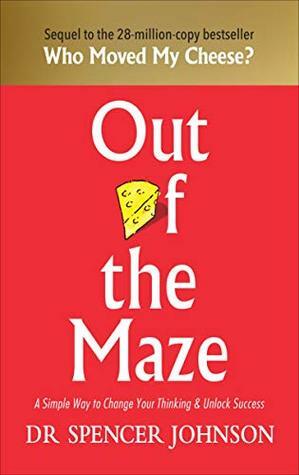 Out of the Maze: A Story About the Power of Belief by Spencer Johnson