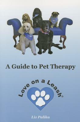 Love on a Leash: A Guide to Pet Therapy by Liz Palika