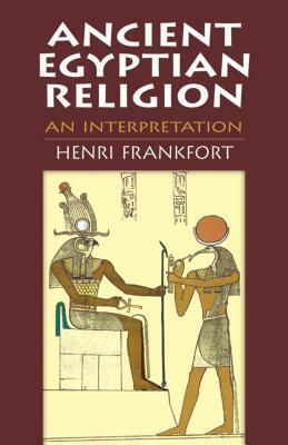 Ancient Egyptian Religion: An Interpretation by Henri Frankfort