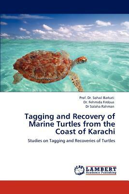 Tagging and Recovery of Marine Turtles from the Coast of Karachi by Solaha Rahman, Prof Dr Sohail Barkati, Fehmida Firdous