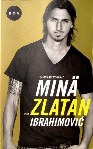 Minä Zlatan by David Lagercrantz