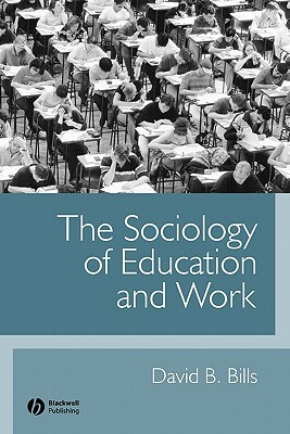 The Sociology of Education and Work by David B. Bills