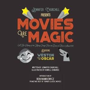 Movies Are Magic: A Kid's History of the Moving Image From the Dawn of Time to About 1939 by Jennifer Anne Churchill