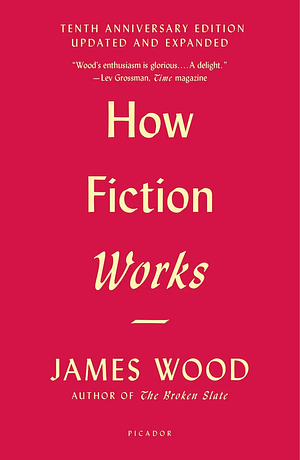 How Fiction Works by James Wood