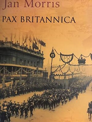 Pax Britannica: Climax of an Empire by Jan Morris