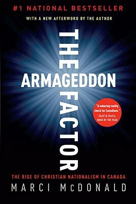 The Armageddon Factor: The Rise of Christian Nationalism in Canada by Marci McDonald