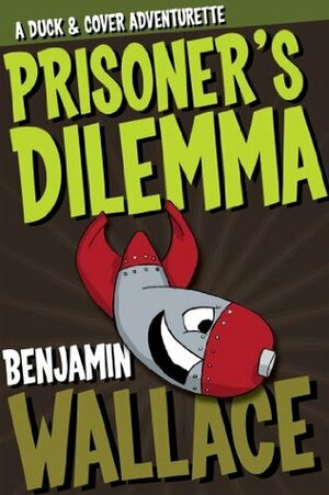 Prisoner's Dilemma: A Duck & Cover Adventurette by Benjamin Wallace