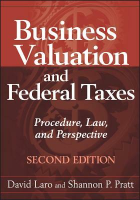 Business Valuation and Federal Taxes: Procedure, Law and Perspective by David Laro, Shannon P. Pratt
