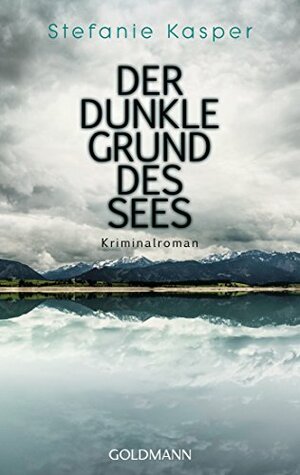 Der dunkle Grund des Sees by Stefanie Kasper