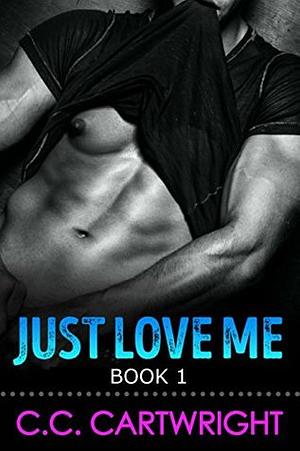 Just Love Me by C.C. Cartwright