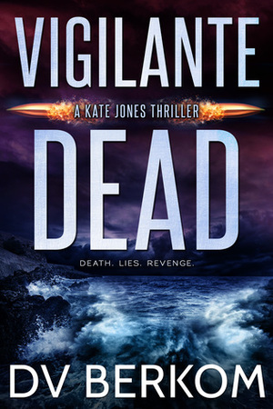 Vigilante Dead by D.V. Berkom