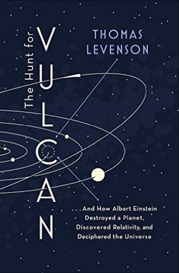 The Hunt for Vulcan: How Albert Einstein Destroyed a Planet and Deciphered the Universe by Thomas Levenson