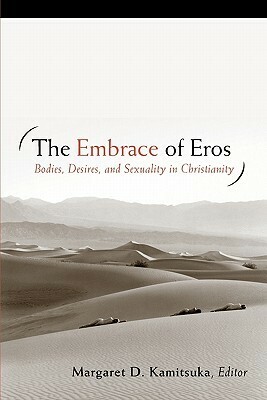 The Embrace of Eros: Bodies, Desires, and Sexuality in Christianity by Rebecca L. Davis, Margaret D. Kamitsuka, Joy R. Bostic, Edward P. Antonio, Mark D. Jordan, William Stacy Johnson, Laurie A. Jungling, Paul E. Capetz, Paul Lakeland, Laurel C. Schneider, Tatha Wiley, James W. Perkinson, Mark I. Wallace, Shannon Craigo-Snell, Corey Barnes, John E. Thiel, David H. Jensen