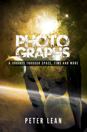 Photographs: A Journey Through Space, Time, and More by Peter Lean