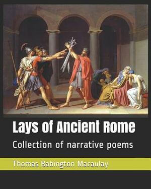 Lays of Ancient Rome: Collection of Narrative Poems by Thomas Babington Macaulay