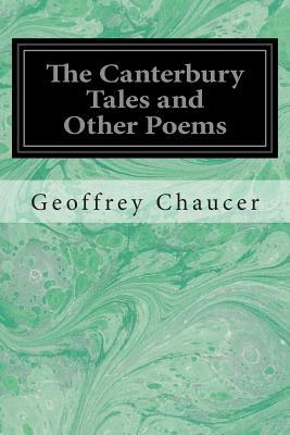The Canterbury Tales and Other Poems by Geoffrey Chaucer