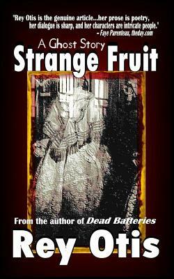 Strange Fruit: A Ghost Story by Rey Otis