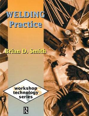 Welding Practice by Brian D. Smith