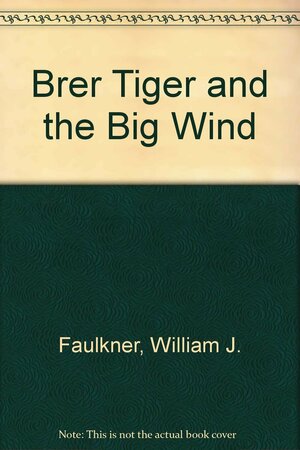 Brer Tiger and the Big Wind by William J. Faulkner