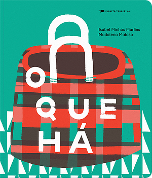 O Que Há by Madalena Matoso, Isabel Minhós Martins