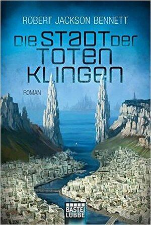 Die Stadt der toten Klingen by Robert Jackson Bennett