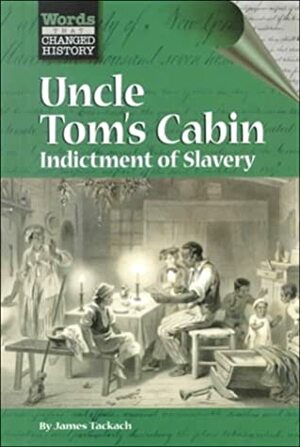 Uncle Tom's Cabin: Indictment of Slavery by James Tackach, Harriet Beecher Stowe