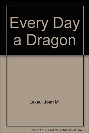 Every Day A Dragon by Joan M. Lexau