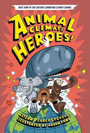 Animal Climate Heroes by Alison Pearce Stevens