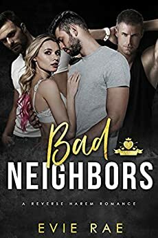 Bad Neighbors: A Boys Next Door New Adult Romance by Evie Rae